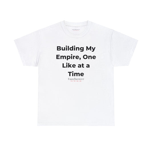 Building My Empire, One Like a Time | Heavy Cotton Tee