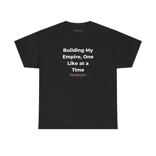 Building My Empire, One Like at a Time | Heavy Cotton Tee